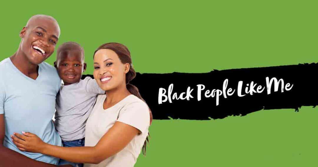 Your Trusted Resource 15 A smiling Black family—man, woman, and young child—stands together in front of a bright green background with the handwritten text “Black People Like Me” beside them.