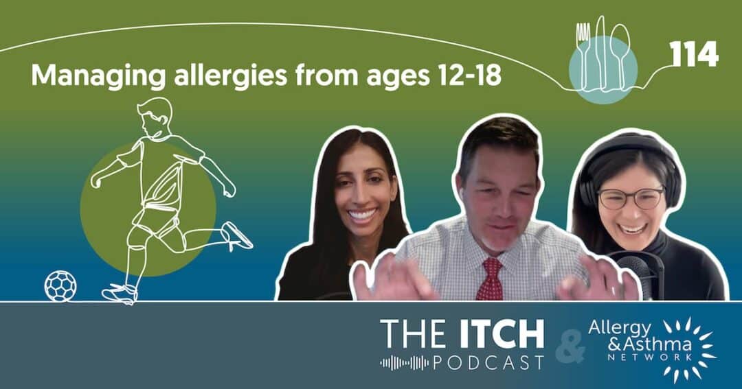 Managing Food Allergies in Teens (Ages 12-18) 5 A podcast cover features the title “Managing allergies from ages 12-18” with three smiling hosts, a graphic of a boy playing soccer, episode number 114, and logos for The Itch Podcast and Allergy & Asthma Network.