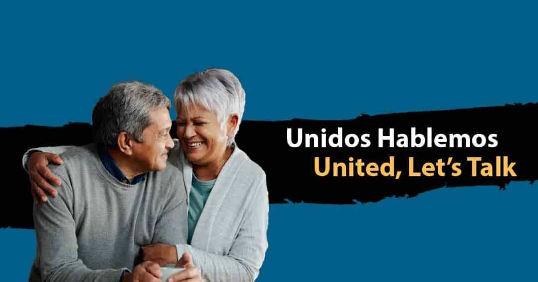 Your Trusted Resource 14 An elderly couple smiles and embraces against a blue background. The text reads, "Unidos Hablemos, United, Let's Talk.